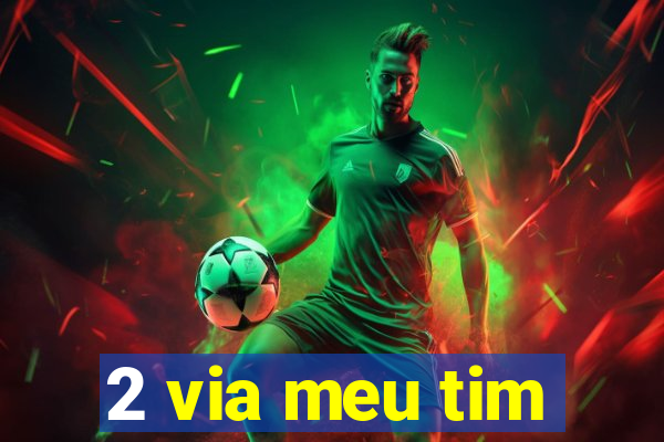 2 via meu tim
